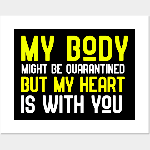 "My Body" might be quarantined but "My Heart" is with you Wall Art by Eman56